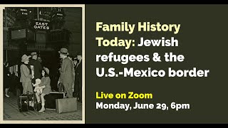 Family History Today Jewish Refugees amp the USMexico Border [upl. by Anrol147]