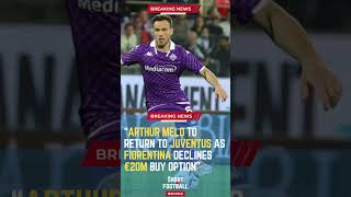 Arthur Melo to Return to Juventus as Fiorentina Declines €20M Buy OptionShortsFootballNews [upl. by Nnylarat475]