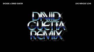 SHOUSE x David Guetta  Live Without Love David Guetta Remix Official Audio [upl. by Nylkoorb]