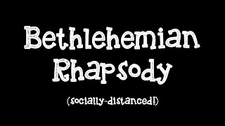 Bethlehemian Rhapsody SociallyDistanced [upl. by Terrena997]