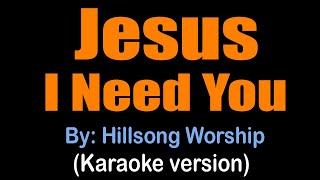 JESUS I NEED YOU  Hillsong Worship karaoke version [upl. by Thema506]