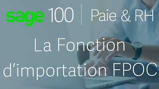 Sage 100 Paie amp RH  La fonction importation FPOC [upl. by Lorilee]