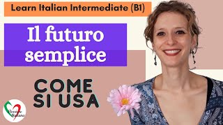 8 Learn Italian Intermediate B1 Il futuro semplice come si usa [upl. by Aicylla]