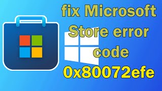 How to fix Microsoft Store error code 0x80072efe windows 10 or 11 [upl. by Senalda]