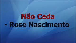 Não Ceda  playback com letra Rose Nascimento [upl. by Outlaw906]