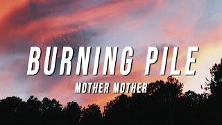 Mother Mother  Burning Pile Lyrics [upl. by Nappy975]