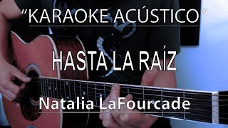 Hasta La Raiz  Natalia LaFourcade KARAOKE ACÚSTICO [upl. by Ennasus]