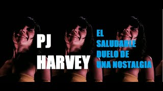 PJ Harvey El saludable duelo de una nostalgia [upl. by Reinhart]