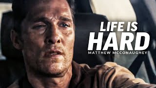 LIFE IS HARD  Best Motivational Speech Video Featuring Matthew McConaughey [upl. by Maribeth]