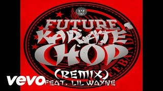 Future  Karate Chop Remix Audio ft Lil Wayne [upl. by Artair724]