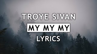 Troye Sivan  My My My Lyrics [upl. by Dnamra]