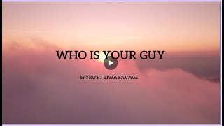 WHOS YOUR GUY  SPYRO FT TIWA SAVAGEOFFICIAL LYRICS VIDEO [upl. by Schafer]