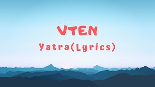 VTEN  Yatra Lyrics [upl. by Mell]