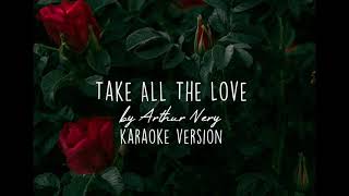 Take All the Love  Arthur Nery  karaoke version [upl. by Aicad142]