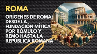 Orígenes de Roma Desde la fundación mítica por Rómulo y Remo hasta la República Romana [upl. by Gilberte]