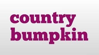 country bumpkin meaning and pronunciation [upl. by Iliam]