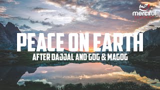 PEACE ON EARTH IN THE FINAL DAYS AFTER DAJJAL [upl. by Comstock]