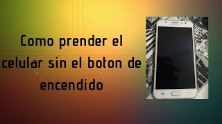 Como prender el celular sin el boton de encendidometodo efectivo [upl. by Dustman661]