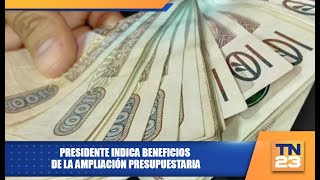 Presidente indica beneficios de la Ampliación Presupuestaria [upl. by Repsihw]