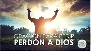 ORACIÓN PARA PEDIR PERDÓN A DIOS POR NUESTRAS FALTAS Y PARA PERDONAR A LOS DEMÁS [upl. by Otilopih674]