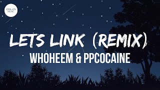 WhoHeem amp ​ppcocaine  Lets Link Remix Lyrics [upl. by Noirret302]