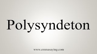 How To Say Polysyndeton [upl. by Ialohcin350]