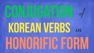 CONJUGATING KOREAN VERBS IN HONORIFIC FORM  CONJUGATION IN PRESENT TENSE [upl. by Sonafets277]