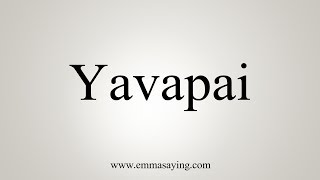 How To Pronounce Yavapai [upl. by Almund104]