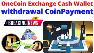 OneCoin Exchange Into Cash Wallet withdrawal CoinPayment [upl. by Keegan]