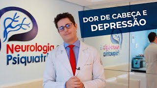 DOR DE CABEÇA E DEPRESSÃO  Entenda com neurologista Dr Tontura essa relação [upl. by Uta]