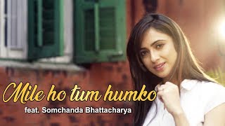 Mile Ho Tum Humko Bade Naseebo Se  Neha Kakkar Song  ft Somchanda Bhattacharya [upl. by Dysart]