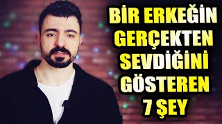 Bir Erkeğin Gerçekten Sevdiğini Gösteren 7 Şey I Seven Erkek Nasıl Davranır [upl. by Adnawyek]