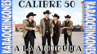 KARAOKE  Calibre 50  A La Antigüita [upl. by Sidwohl]