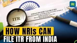 Income Tax Return How NRIs Can File ITR From India  Personal Finance  ITR Tips [upl. by Chev]