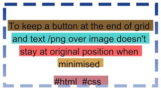 To keep a button at the end of grid and text png over image doesnt stay at original position when [upl. by Hegyera557]