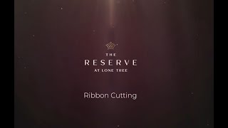 The Reserve at Lone Tree  Ribbon Cutting [upl. by Atnauqahs]