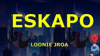 Eskapo lyrics Loonie feat John Roa [upl. by Adnarahs]