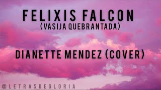 Vasija Quebrantada Felixis Falcon  Dianette Mendez COVER [upl. by Casey]