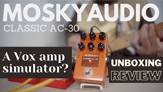 Pedaliction Series  Mosky Audio Classic AC30  Vox Amp In A Box  Unboxing  Pedal Review [upl. by Sedecram]