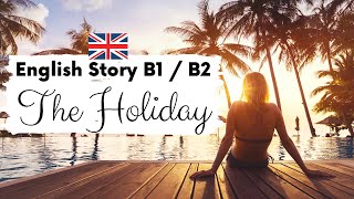 INTERMEDIATE ENGLISH STORY ☀️ The Holiday 🤿 Level 3  4  B1  B2  British Accent with Subtitles [upl. by Eachern]