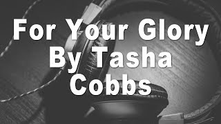 Tasha Cobbs  For Your Glory Instrumental Music amp Lyrics [upl. by Lan]