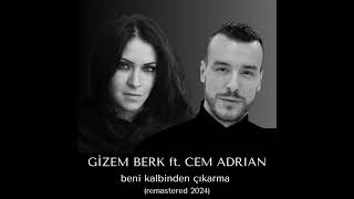 Gizem Berk Feat Cem Adrian  Beni Kalbinden Çıkarma Remastered 2024 [upl. by Aspa]