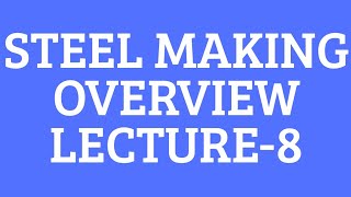 Steel Making Overview Ferrous Extraction Lecture8 EVERYTHING METALLURGY [upl. by Askwith]