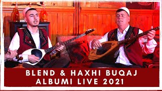 Haxhi amp Blend Buqaj dhe Fadil Zulfaj  Albumi Live 2021 [upl. by Langill]