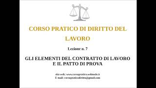 7 GLI ELEMENTI DEL CONTRATTO DI LAVORO E IL PATTO DI PROVA [upl. by Eirrehc]