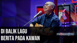 Panggung Ebiet G Ade Di Balik Lagu Berita Pada Kawan Part 1  Mata Najwa [upl. by Lotsirb]