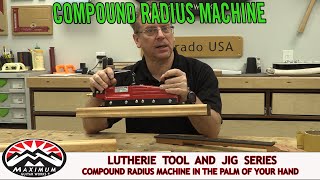 Compound Fretboard Radius Machine in the Palm of your Hand  Maximum Guitar Works Tools and Jigs [upl. by Kathrine]