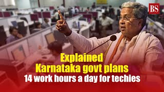 Explained Karnataka govt plans 14 work hours a day for techies  Bengaluru [upl. by Carma]