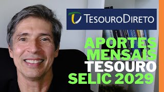 TESOURO SELIC 2029 APORTES MENSAIS COMO FUNCIONA ENTENDA AGORA DEPÓSITOS MENSAIS MARCAÇÃO A MERCADO [upl. by Mij598]