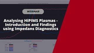 Webinar Analysing HiPIMS Plasmas  Introduction and Findings using Impedans Diagnostics [upl. by Rickey]